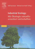 Industrial Ecology: Mit Okologie Zukunftsorientiert Wirtschaften