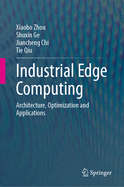 Industrial Edge Computing: Architecture, Optimization and Applications