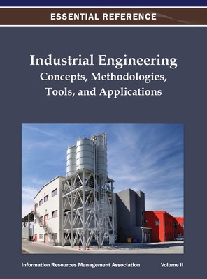 Industrial Engineering: Concepts, Methodologies, Tools, and Applications Vol 2 - Information Resources Management Associa