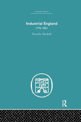 Industrial England, 1776-1851 - Marshall, Dorothy