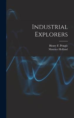 Industrial Explorers - Holland, Maurice, and Pringle, Henry F 1897-1958