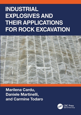 Industrial Explosives and their Applications for Rock Excavation - Cardu, Marilena, and Martinelli, Daniele, and Todaro, Carmine