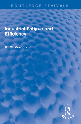 Industrial Fatigue and Efficiency - Vernon, H M