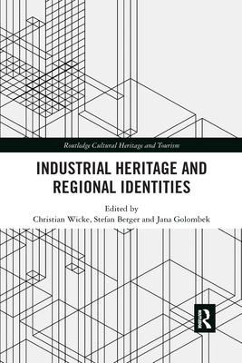 Industrial Heritage and Regional Identities - Wicke, Christian (Editor), and Berger, Stefan (Editor), and Golombek, Jana (Editor)