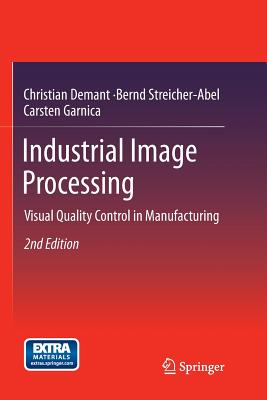 Industrial Image Processing: Visual Quality Control in Manufacturing - Demant, Christian, and Streicher-Abel, Bernd, and Garnica, Carsten