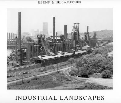 Industrial Landscapes - Becher, Bernd, and Becher, Hilla