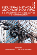 Industrial Networks and Cinemas of India: Shooting Stars, Shifting Geographies and Multiplying Media