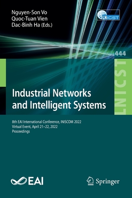 Industrial Networks and Intelligent Systems: 8th EAI International Conference, INISCOM 2022, Virtual Event, April 21-22, 2022, Proceedings - Vo, Nguyen-Son (Editor), and Vien, Quoc-Tuan (Editor), and Ha, Dac-Binh (Editor)