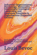 Industrial/Organizational Psychology, Personality, Emotionally Intelligent Leadership, and Employee Emotions in Organizations (Expanded Edition): Includes New Sections on Employee Empowerment and Nepotism