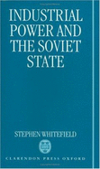 Industrial Power and the Soviet State - Whitefield, Stephen