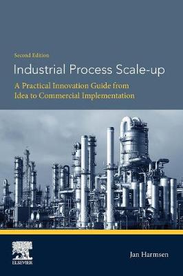 Industrial Process Scale-up: A Practical Innovation Guide from Idea to Commercial Implementation - Harmsen, Jan
