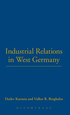 Industrial Relations in West Germany - Berghahn, Volker R, and Karsten, Detlev