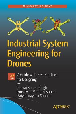 Industrial System Engineering for Drones: A Guide with Best Practices for Designing - Singh, Neeraj Kumar, and Muthukrishnan, Porselvan, and Sanpini, Satyanarayana