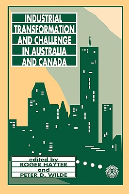 Industrial Transformation and Challenge in Australia and Canada: Volume 164 - Hayter, Roger, and Wilde