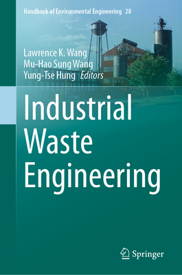 Industrial Waste Engineering - Wang, Lawrence K. (Editor), and Wang, Mu-Hao Sung (Editor), and Hung, Yung-Tse (Editor)