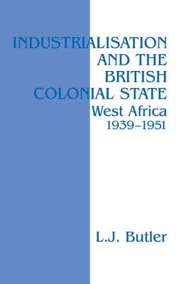Industrialisation and the British Colonial State - Butler, Lawrence