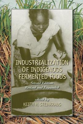 Industrialization of Indigenous Fermented Foods, Revised and Expanded - Steinkraus, Keith (Editor)