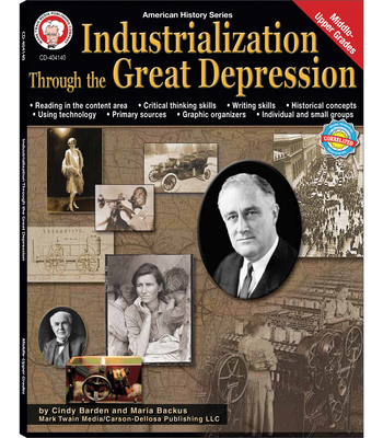Industrialization Through the Great Depression, Grades 6 - 12: Volume 5 - Barden, and Backus