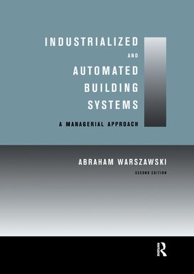 Industrialized and Automated Building Systems: A Managerial Approach - Warszawski, Abraham