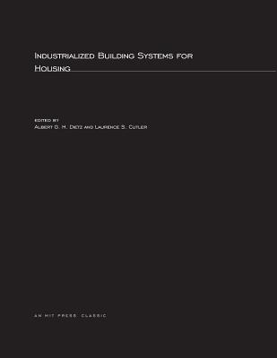 Industrialized Building Systems for Housing - Dietz, Albert G H (Editor), and Cutler, Laurence S (Editor)