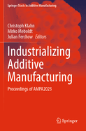 Industrializing Additive Manufacturing: Proceedings of AMPA2023