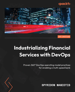 Industrializing Financial Services with DevOps: Proven 360 DevOps operating model practices for enabling a multi-speed bank