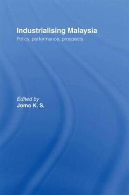 Industrializing Malaysia: Policy, Performance, Prospects - Jomo, K S (Editor)