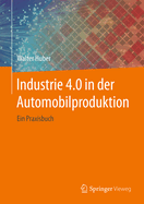Industrie 4.0 in Der Automobilproduktion: Ein Praxisbuch