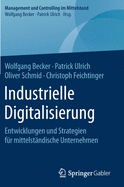 Industrielle Digitalisierung: Entwicklungen Und Strategien F?r Mittelst?ndische Unternehmen