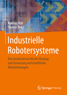 Industrielle Robotersysteme: Entscheiderwissen F?r Die Planung Und Umsetzung Wirtschaftlicher Roboterlsungen