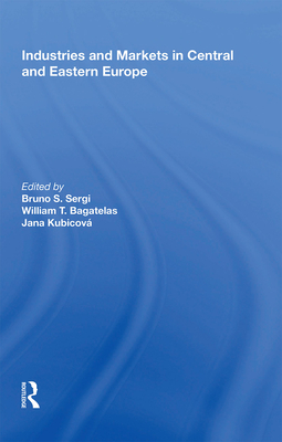 Industries and Markets in Central and Eastern Europe - Sergi, Bruno S., and Bagatelas, William T., and Kubicova, Jana