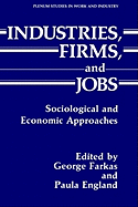 Industries, Firms, and Jobs: Sociological and Economic Approaches