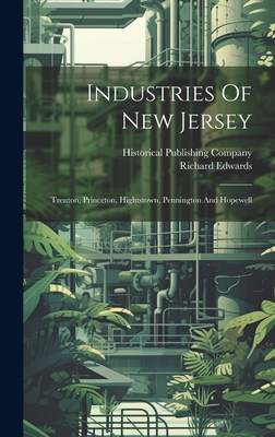 Industries Of New Jersey: Trenton, Princeton, Hightstown, Pennington And Hopewell - Edwards, Richard, and Historical Publishing Company (Creator)
