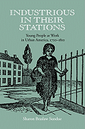 Industrious in Their Stations: Young People at Work in Urban America, 1720-1810