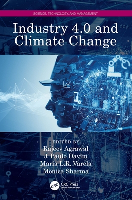 Industry 4.0 and Climate Change - Agrawal, Rajeev (Editor), and Davim, J Paulo (Editor), and Varela, Maria L R (Editor)