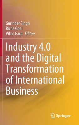 Industry 4.0 and the Digital Transformation of International Business - Singh, Gurinder (Editor), and Goel, Richa (Editor), and Garg, Vikas (Editor)