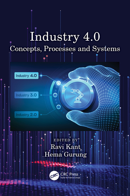 Industry 4.0: Concepts, Processes and Systems - Kant, Ravi (Editor), and Gurung, Hema (Editor)
