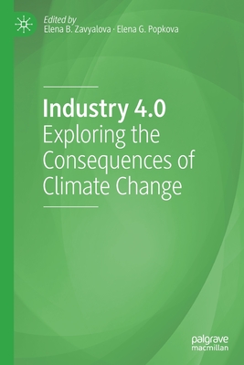 Industry 4.0: Exploring the Consequences of Climate Change - Zavyalova, Elena B. (Editor), and Popkova, Elena G. (Editor)