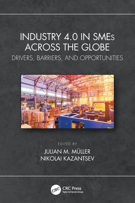 Industry 4.0 in SMEs Across the Globe: Drivers, Barriers, and Opportunities - Muller, Julian M (Editor), and Kazantsev, Nikolai (Editor)