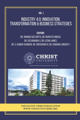 Industry 4.0: Innovation, Transformation & Business Strategies - S, Jeevananda, Dr. (Editor), and Das Gupta, Ananda, Dr. (Editor), and Chander, S Kumar, Dr. (Editor)