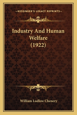 Industry And Human Welfare (1922) - Chenery, William Ludlow