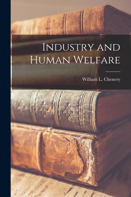 Industry and Human Welfare - Chenery, William L