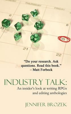 Industry Talk: An Insider's Look at Writing Rpgs and Editing Anthologies - Brozek, Jennifer, and Forbeck, Matt (Foreword by)