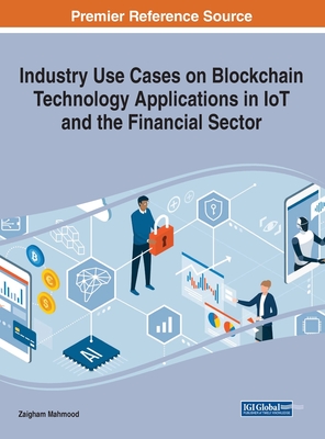 Industry Use Cases on Blockchain Technology Applications in IoT and the Financial Sector - Mahmood, Zaigham (Editor)