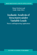 Inelastic Analysis of Structures Under Variable Loads: Theory and Engineering Applications