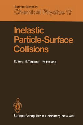 Inelastic Particle-Surface Collisions: Proceedings of the Third International Workshop on Inelastic Ion-Surface Collisions Feldkirchen-Westerham, Fed. Rep. of Germany September 17-19, 1980 - Taglauer, E (Editor), and Heiland, W (Editor)