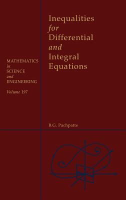 Inequalities for Differential and Integral Equations: Volume 197 - Ames, William F (Editor), and Pachpatte, B G