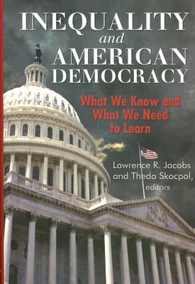 Inequality and American Democracy: What We Know and What We Need to Learn - Jacobs, Lawrence R (Editor), and Skocpol, Theda, Professor (Editor)