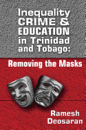 Inequality Crime & Education in Trinidad and Tobago: Removing the Masks