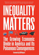 Inequality Matters: The Growing Economic Divide in America and Its Poisonous Consequences